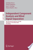 Independent component analysis and blind signal separation : 6th international conference, ICA 2006, Charleston, SC, USA, March 5-8, 2006 ; proceedings /