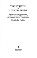 Václav Havel : or living in truth : twenty-two essays published on the occasion of the award of the Erasmus Prize to Václav Havel /