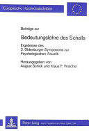 Beitr�age zur Bedeutungslehre des Schalls : [Ergebnisse des 3. Oldenburger Symposions zur Psychologischen Akustik] /