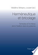 Herméneutique et bricolage : territoires et frontières de la tradition dans le judaïsme ; actes du colloque de Bucarest, 27 - 28 octobre 2006 /