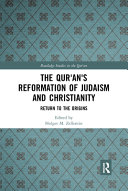 The Qur'an's reformation of Judaism and Christianity : return to the origins /