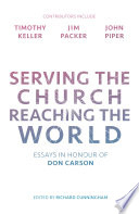 Serving the church, reaching the world : essays in honour of Don Carson /