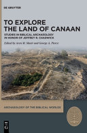To explore the land of Canaan : Studies in biblical archaeology in honor of Jeffrey R. Chadwick /