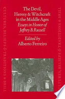 The devil, heresy, and witchcraft in the Middle Ages : essays in honor of Jeffrey B. Russell /