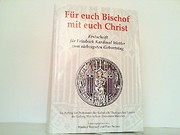 Für euch Bischof, mit euch Christ : Festschrift für Friedrich Kardinal Wetter zum siebzigsten Geburtstag /