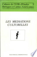 Les Médiations culturelles : domaine ibérique et latino-américain : actes due colloque organisé à la Sorbonne par le GRIMESREP, les 25, 26 et 27 janvier 1988