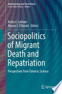 Sociopolitics of migrant death and repatriation : perspectives from forensic science /