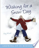 Wishing for a snow day : growing up in Minnesota /