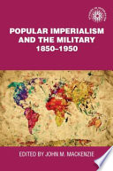 Popular imperialism and the military : 1850-1950 /