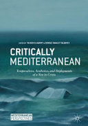 Critically Mediterranean : temporalities, aesthetics, and deployments of a sea in crisis /