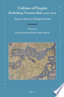 Cultures of empire : rethinking Venetian rule 1400-1700 : essays in honour of Benjamin Arbel /