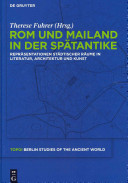 Rom und Mailand in der Spätantike : Repräsentationen städtischer Räume in Literatur, Architektur und Kunst /
