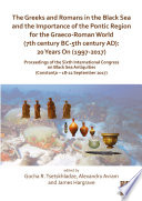 The Greeks and Romans in the Black Sea and the importance of the Pontic region for the Graeco-Roman world (7th century BC-5th century AD) : 20 years on (1997-2017) : proceedings of the Sixth International Congress on Black Sea Antiquities (Constanţa - 18-22 September 2017) : dedicated to Prof. Sir John Boardman to celebrate his exceptional achievements and his 90th birthday /
