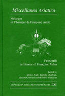 Miscellanea Asiatica : mélanges en l'honneur de Françoise Aubin = Festschrift in honour of Françoise Aubin /