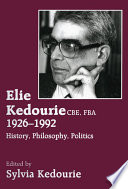 Elie Kedourie CBE, FBA, 1926-1992 : history, philosophy, politics /