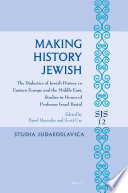 Making history Jewish : the dialectics of Jewish history in Eastern Europe and the Middle East ; studies in honor of Professor Israel Bartal /
