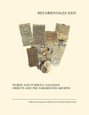 Words and symbols : Sasanian objects and the Tabarest�an archive /