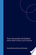 Texts, documents, and artefacts : Islamic studies in honour of D.S. Richards /
