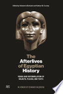 The afterlives of Egyptian history : reuse and reformulation of objects, places, and texts : a volume in honor of Edward L. Bleiberg /