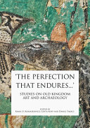 The perfection that endures... : studies on Old Kingdom art and archaeology /