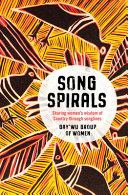 Song spirals : sharing women's wisdom of country through songlines /