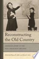 Reconstructing the old country : American Jewry in the post-Holocaust decades /
