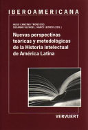 Nuevas perspectivas teóricas y metodológicas de la historia intelectual de América Latina /