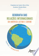 Geografia das relações internacionais da América Latina e Caribe : temas e debates /