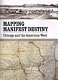 Mapping manifest destiny : Chicago and the American West /