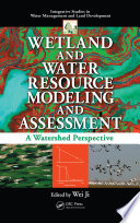 Wetland and water resource modeling and assessment : a watershed perspective /