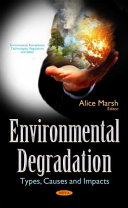 Environmental degradation : types, causes and impacts /