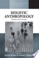 Holistic anthropology : emergence and convergence /
