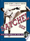 Satchel Sez : the wit, wisdom, and world of Leroy "Satchel" Paige /