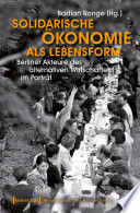 Solidarische Ökonomie als Lebensform Berliner Akteure des alternativen Wirtschaftens im Porträt