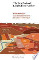 The New Zealand land & food annual : no free lunch : can New Zealand feed the world sustainably? /