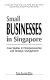 Small businesses in Singapore : case studies in entrepreneurship and strategic management /