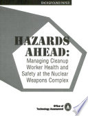 Hazards ahead : managing cleanup worker health and safety at the nuclear weapons complex