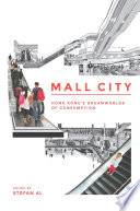 Mall city : Hong Kong's dreamworlds of consumption /