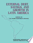 External debt, savings, and growth in Latin America : papers presented at a seminar sponsored by the International Monetary Fund and the Instituto Torcuato di Tella, held in Buenos Aires on October 13-16, 1986 /