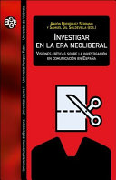 Investigar en la era neoliberal : visiones críticas sobre la investigación en comunicación en España /