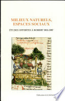 Milieux naturels, espaces sociaux : études offertes à Robert Delort /