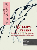 Willow catkins : Festschrift for Dr Lily Xiao Hong Lee on the occasion of her 75th birthday /