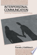 Interpersonal communication : evolving interpersonal relationships /