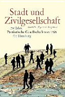 Stadt und Zivilgesellschaft : 250 Jahre Patriotische Gesellschaft von 1765 für Hamburg : Geschichte--Gegenwart--Perspektiven /