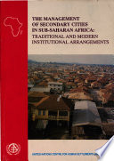 The Management of secondary cities in sub-Saharan Africa : traditional and modern institutional arrangements