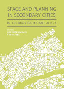 Space and planning in secondary cities : reflections from South Africa /