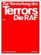 Zur Vorstellung des Terrors : die RAF-Ausstellung : [begleitend zur Ausstellung in den KW Institute for Contemporary Art, Berlin, 30. Januar bis 16. Mai 2005] /