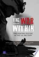 The war within : preventing suicide in the U.S. military /