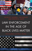 Law enforcement in the age of black lives matter : policing black and brown bodies /