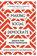 Making social democrats : citizens, mindsets, realities : essays for David Marquand /